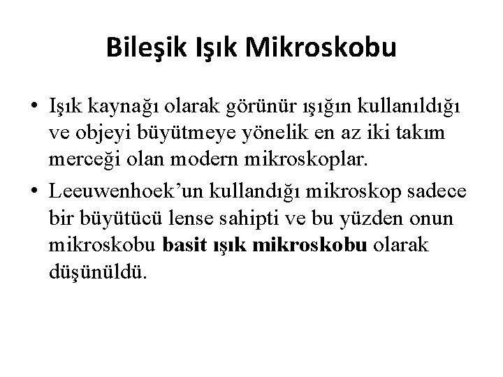 Bileşik Işık Mikroskobu • Işık kaynağı olarak görünür ışığın kullanıldığı ve objeyi büyütmeye yönelik