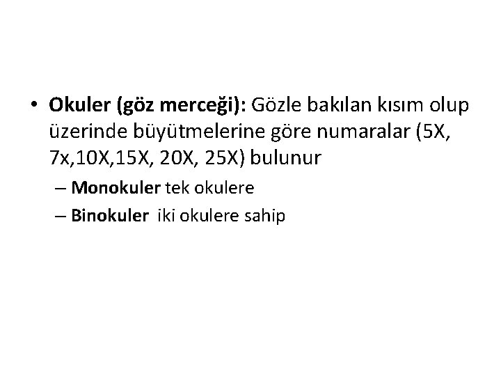  • Okuler (göz merceği): Gözle bakılan kısım olup üzerinde büyütmelerine göre numaralar (5