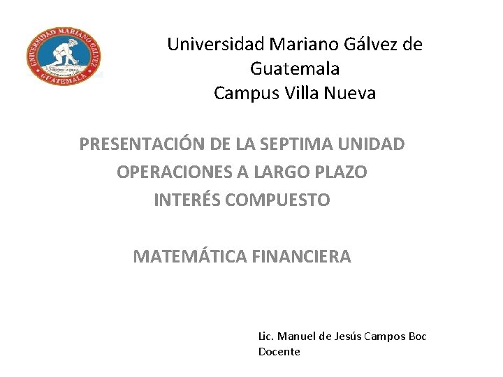 Universidad Mariano Gálvez de Guatemala Campus Villa Nueva PRESENTACIÓN DE LA SEPTIMA UNIDAD OPERACIONES