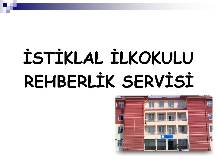 İSTİKLAL İLKOKULU REHBERLİK SERVİSİ 