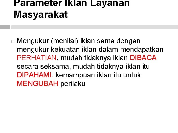 Parameter Iklan Layanan Masyarakat Mengukur (menilai) iklan sama dengan mengukur kekuatan iklan dalam mendapatkan Parameter Iklan Layanan Masyarakat Mengukur (menilai) iklan sama dengan mengukur kekuatan iklan dalam mendapatkan