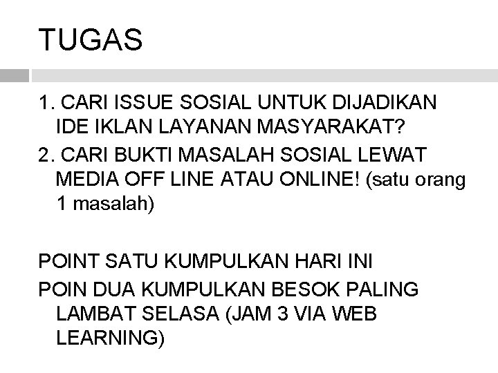 TUGAS 1. CARI ISSUE SOSIAL UNTUK DIJADIKAN IDE IKLAN LAYANAN MASYARAKAT? 2. CARI BUKTI TUGAS 1. CARI ISSUE SOSIAL UNTUK DIJADIKAN IDE IKLAN LAYANAN MASYARAKAT? 2. CARI BUKTI