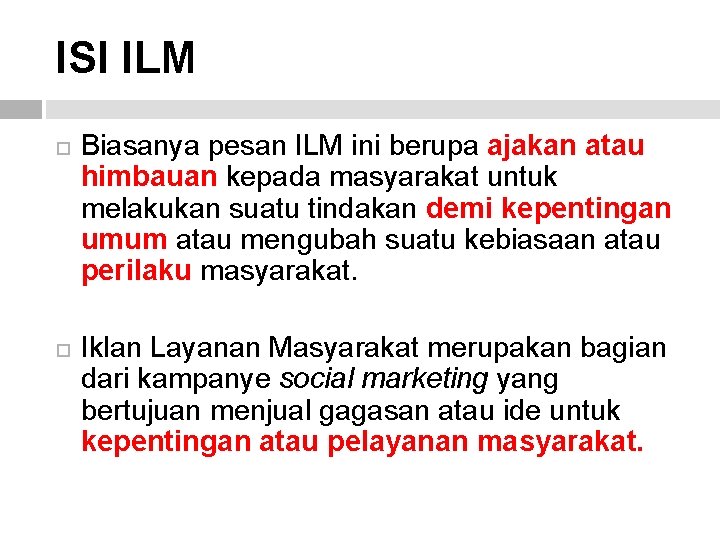 ISI ILM Biasanya pesan ILM ini berupa ajakan atau himbauan kepada masyarakat untuk melakukan ISI ILM Biasanya pesan ILM ini berupa ajakan atau himbauan kepada masyarakat untuk melakukan