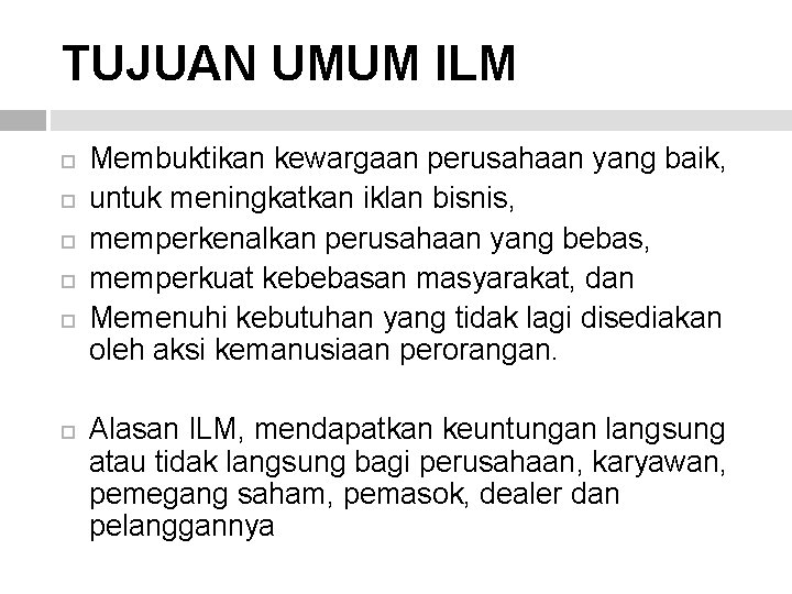 TUJUAN UMUM ILM Membuktikan kewargaan perusahaan yang baik, untuk meningkatkan iklan bisnis, memperkenalkan perusahaan TUJUAN UMUM ILM Membuktikan kewargaan perusahaan yang baik, untuk meningkatkan iklan bisnis, memperkenalkan perusahaan