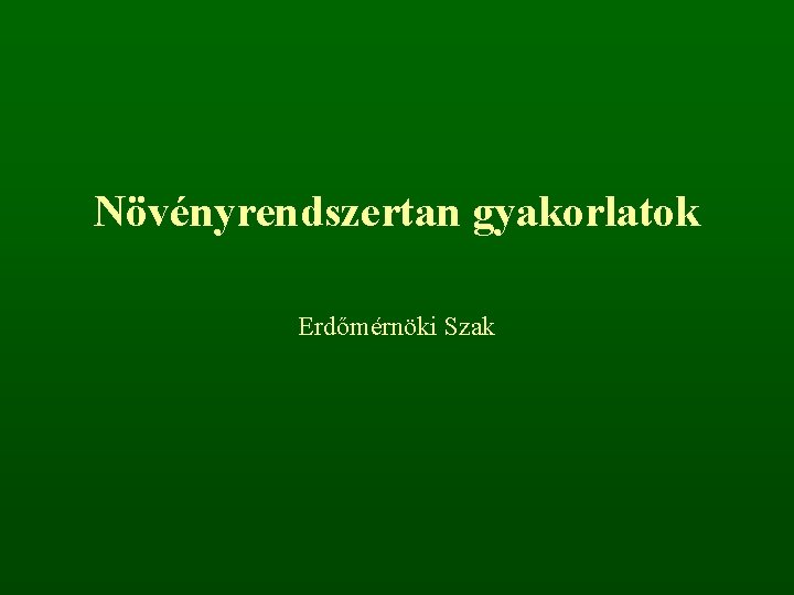 Növényrendszertan gyakorlatok Erdőmérnöki Szak 