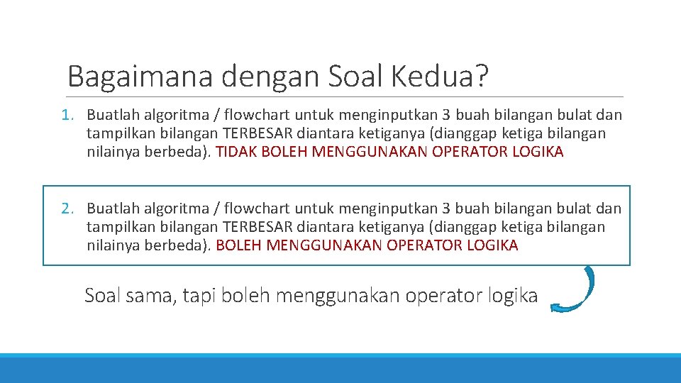 Bagaimana dengan Soal Kedua? 1. Buatlah algoritma / flowchart untuk menginputkan 3 buah bilangan