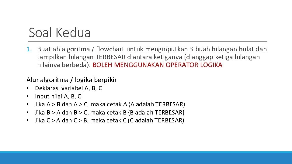 Soal Kedua 1. Buatlah algoritma / flowchart untuk menginputkan 3 buah bilangan bulat dan