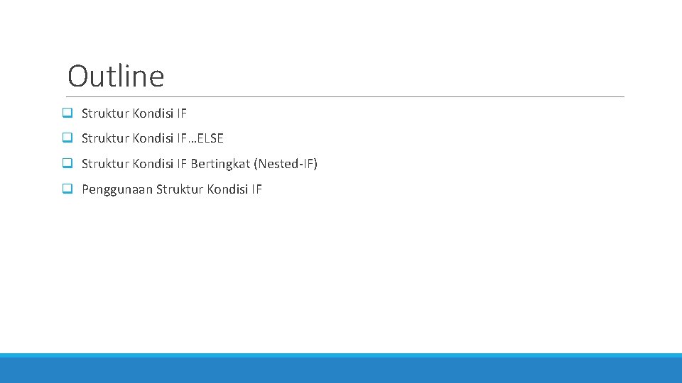 Outline q Struktur Kondisi IF…ELSE q Struktur Kondisi IF Bertingkat (Nested-IF) q Penggunaan Struktur