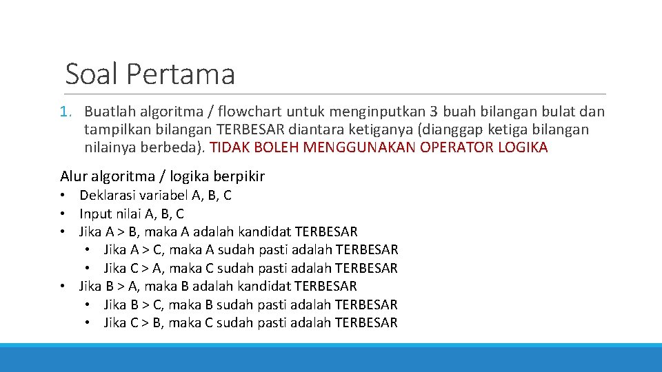 Soal Pertama 1. Buatlah algoritma / flowchart untuk menginputkan 3 buah bilangan bulat dan