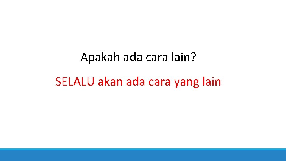 Apakah ada cara lain? SELALU akan ada cara yang lain 