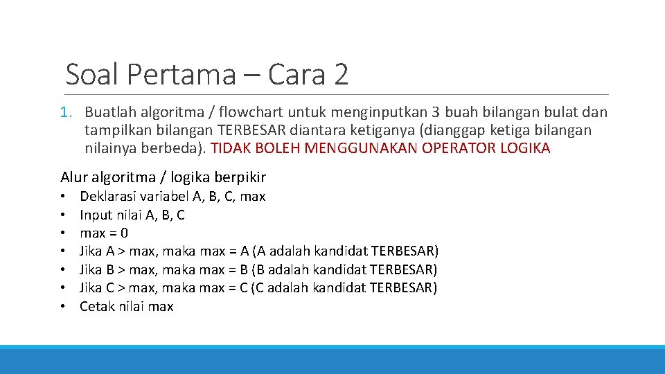 Soal Pertama – Cara 2 1. Buatlah algoritma / flowchart untuk menginputkan 3 buah