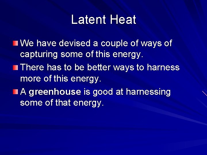 Latent Heat We have devised a couple of ways of capturing some of this Latent Heat We have devised a couple of ways of capturing some of this