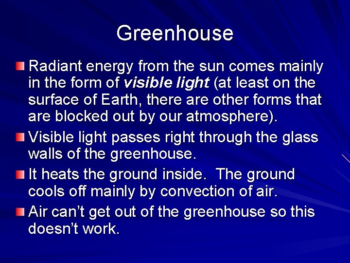 Greenhouse Radiant energy from the sun comes mainly in the form of visible light