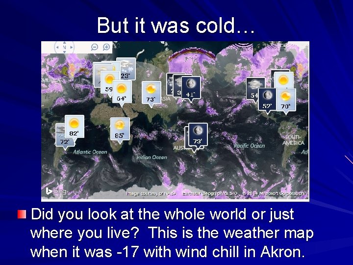 But it was cold… Did you look at the whole world or just where