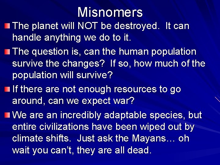 Misnomers The planet will NOT be destroyed. It can handle anything we do to