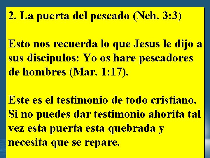 2. La puerta del pescado (Neh. 3: 3) Esto nos recuerda lo que Jesus