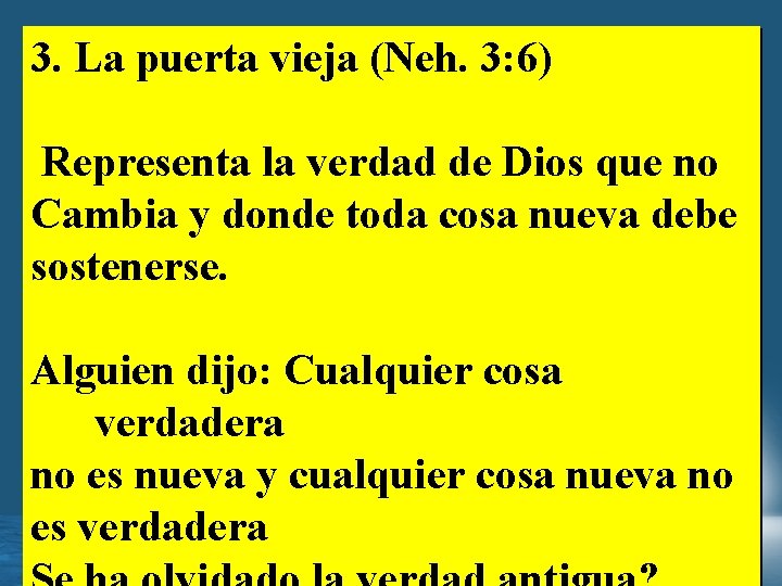 3. La puerta vieja (Neh. 3: 6) Representa la verdad de Dios que no