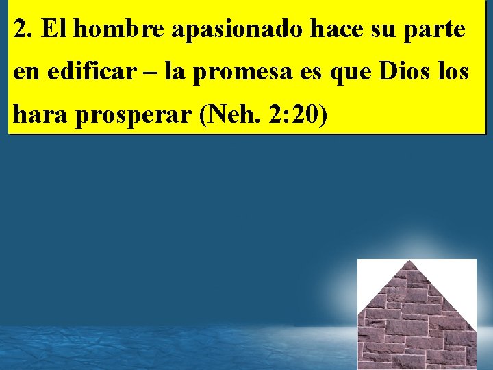 2. El hombre apasionado hace su parte en edificar – la promesa es que