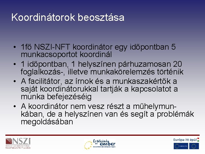 Koordinátorok beosztása • 1 fő NSZI-NFT koordinátor egy időpontban 5 munkacsoportot koordinál • 1