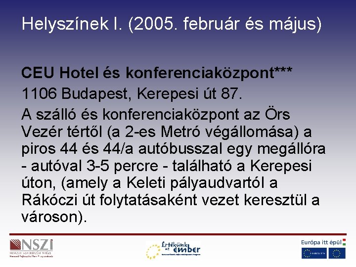 Helyszínek I. (2005. február és május) CEU Hotel és konferenciaközpont*** 1106 Budapest, Kerepesi út