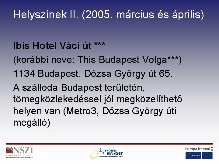 Helyszínek II. (2005. március és április) Ibis Hotel Váci út *** (korábbi neve: This