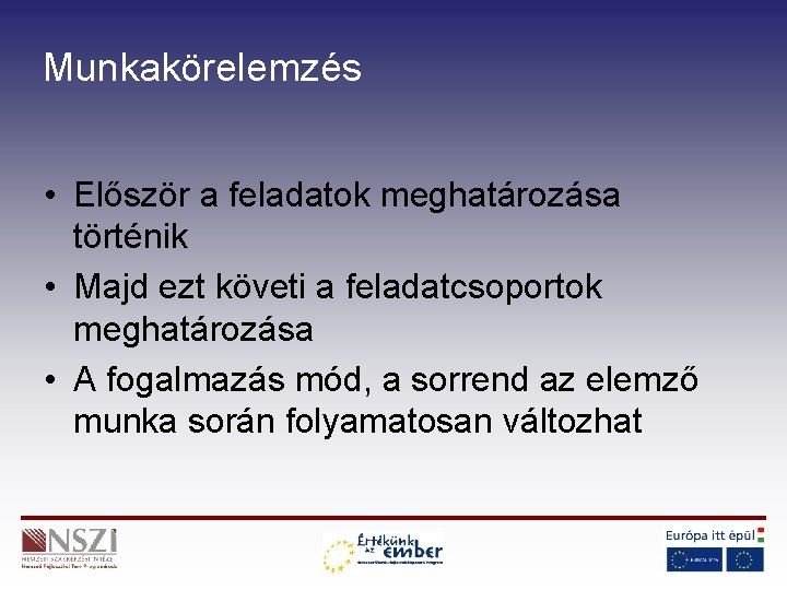 Munkakörelemzés • Először a feladatok meghatározása történik • Majd ezt követi a feladatcsoportok meghatározása