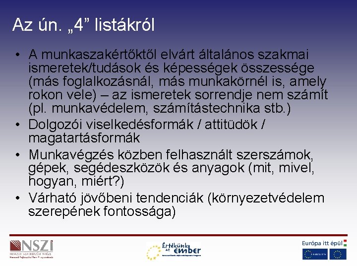 Az ún. „ 4” listákról • A munkaszakértőktől elvárt általános szakmai ismeretek/tudások és képességek