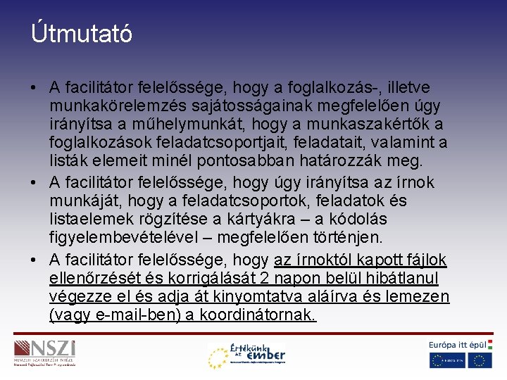 Útmutató • A facilitátor felelőssége, hogy a foglalkozás-, illetve munkakörelemzés sajátosságainak megfelelően úgy irányítsa