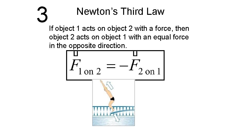 3 Newton’s Third Law If object 1 acts on object 2 with a force,