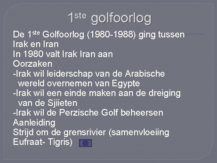 1 ste golfoorlog De 1 ste Golfoorlog (1980 -1988) ging tussen Irak en Iran