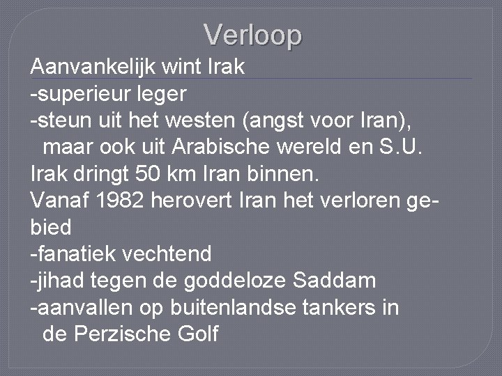 Verloop Aanvankelijk wint Irak -superieur leger -steun uit het westen (angst voor Iran), maar