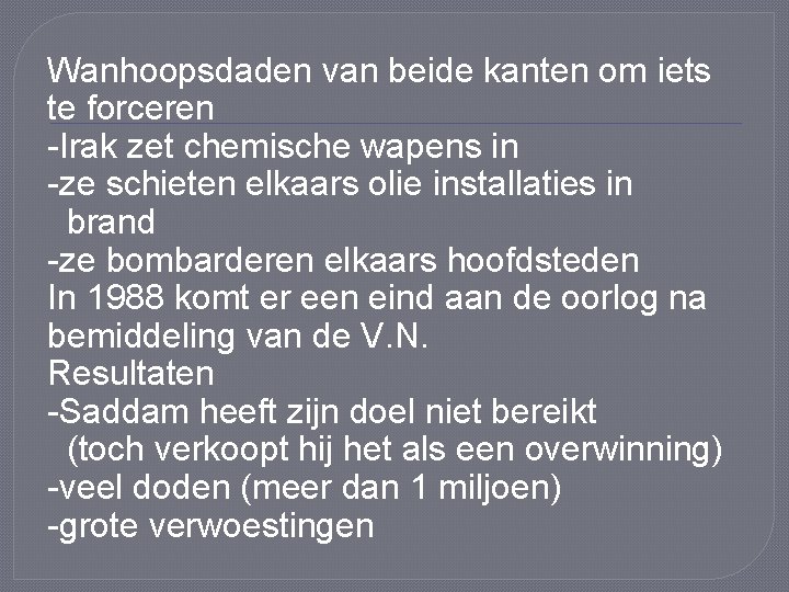 Wanhoopsdaden van beide kanten om iets te forceren -Irak zet chemische wapens in -ze