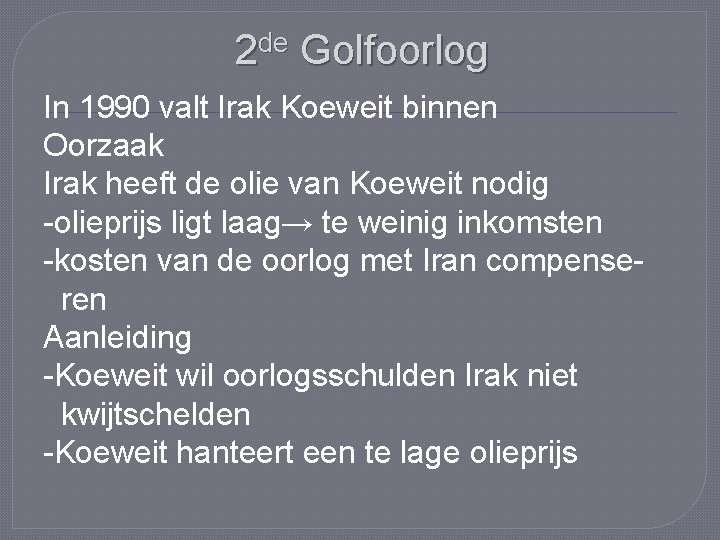 de 2 Golfoorlog In 1990 valt Irak Koeweit binnen Oorzaak Irak heeft de olie