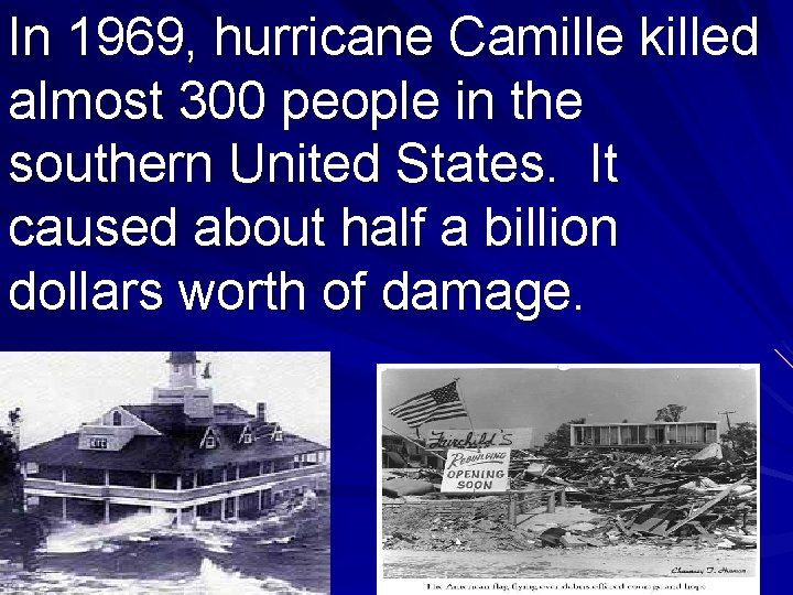 In 1969, hurricane Camille killed almost 300 people in the southern United States. It