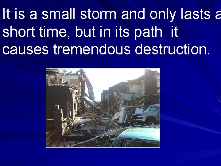 It is a small storm and only lasts a short time, but in its