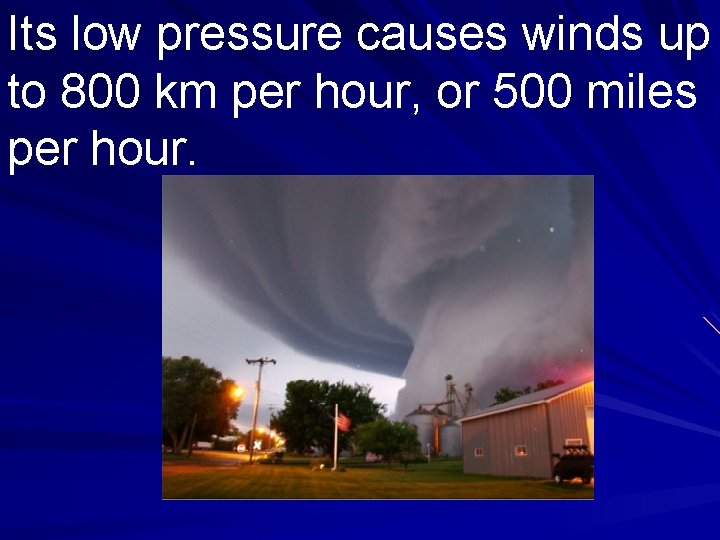 Its low pressure causes winds up to 800 km per hour, or 500 miles