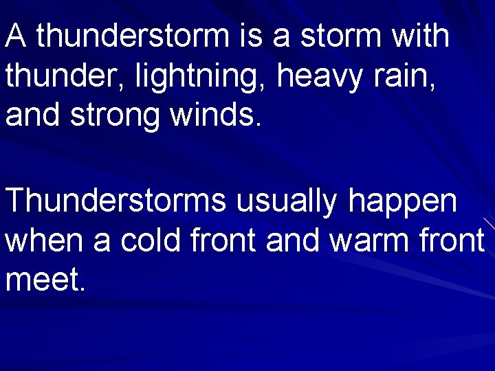 A thunderstorm is a storm with thunder, lightning, heavy rain, and strong winds. Thunderstorms