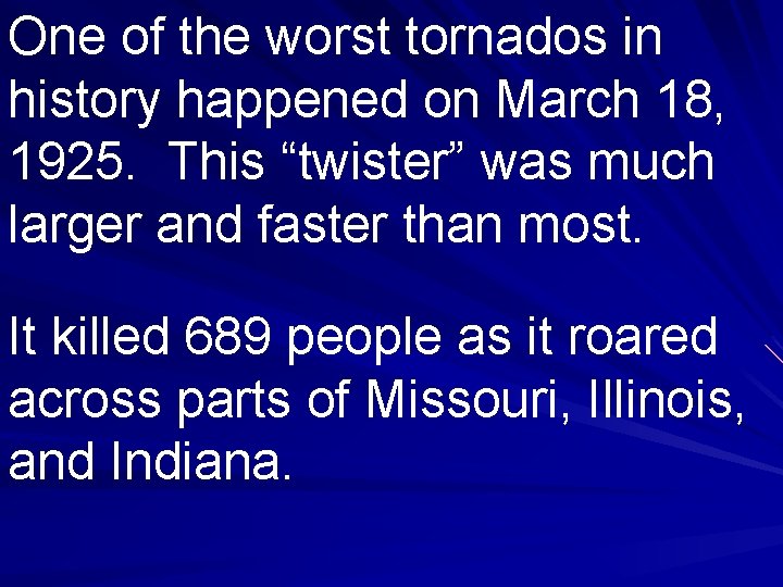 One of the worst tornados in history happened on March 18, 1925. This “twister”