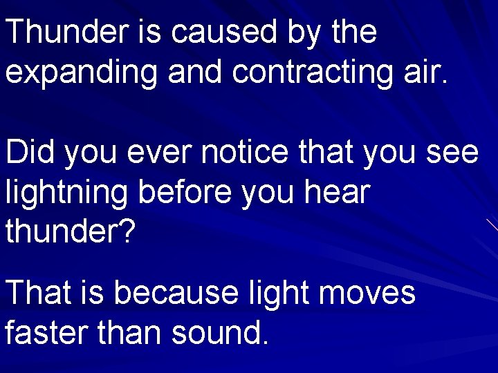 Thunder is caused by the expanding and contracting air. Did you ever notice that