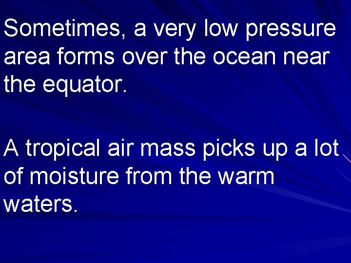 Sometimes, a very low pressure area forms over the ocean near the equator. A