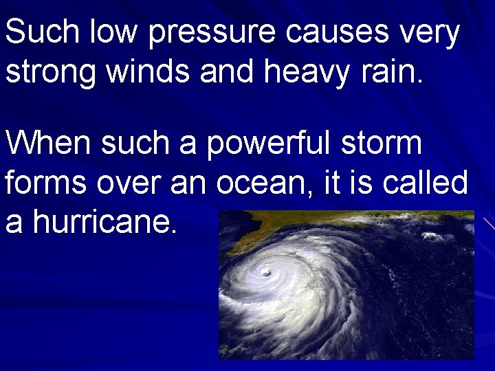 Such low pressure causes very strong winds and heavy rain. When such a powerful