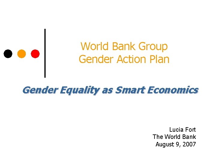 World Bank Group Gender Action Plan Gender Equality as Smart Economics Lucia Fort The