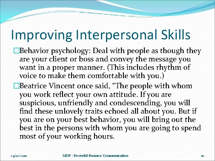 Improving Interpersonal Skills �Behavior psychology: Deal with people as though they are your client