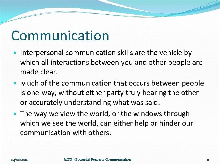 Communication • Interpersonal communication skills are the vehicle by which all interactions between you