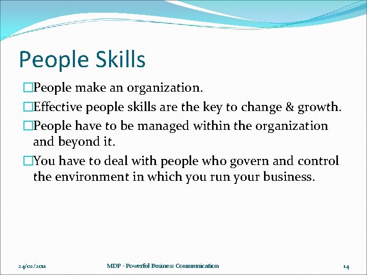 People Skills �People make an organization. �Effective people skills are the key to change