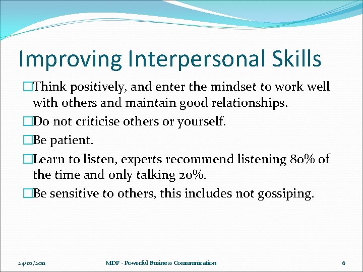 Improving Interpersonal Skills �Think positively, and enter the mindset to work well with others