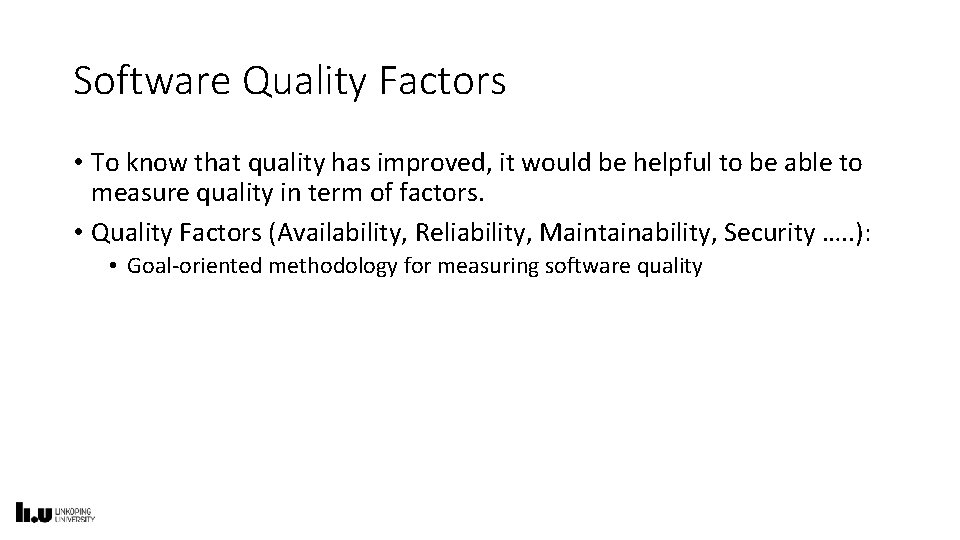 Software Quality Factors • To know that quality has improved, it would be helpful