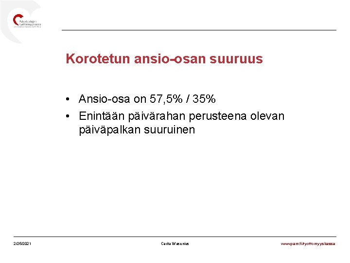 Korotetun ansio-osan suuruus • Ansio-osa on 57, 5% / 35% • Enintään päivärahan perusteena