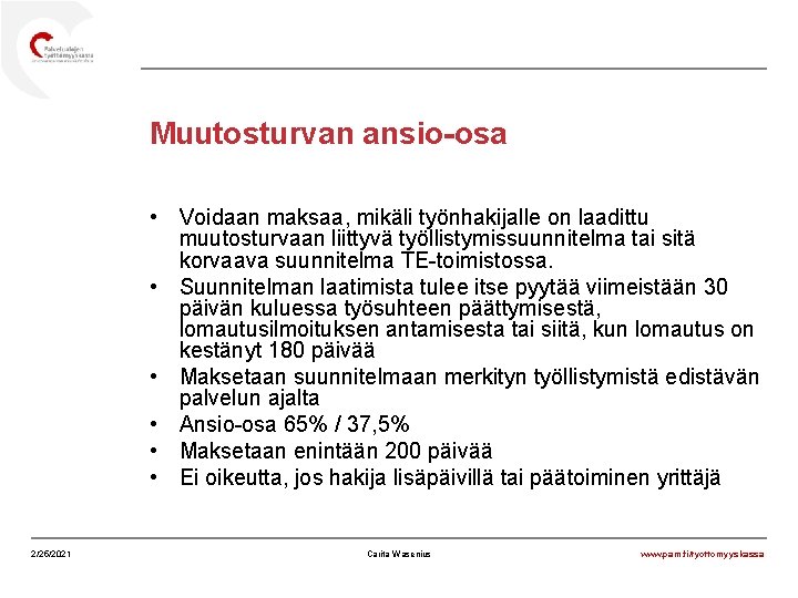 Muutosturvan ansio-osa • Voidaan maksaa, mikäli työnhakijalle on laadittu muutosturvaan liittyvä työllistymissuunnitelma tai sitä