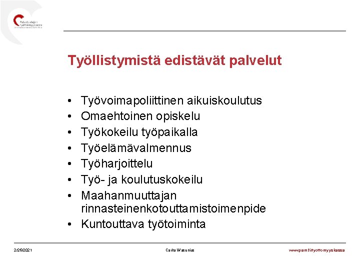 Työllistymistä edistävät palvelut • • Työvoimapoliittinen aikuiskoulutus Omaehtoinen opiskelu Työkokeilu työpaikalla Työelämävalmennus Työharjoittelu Työ-